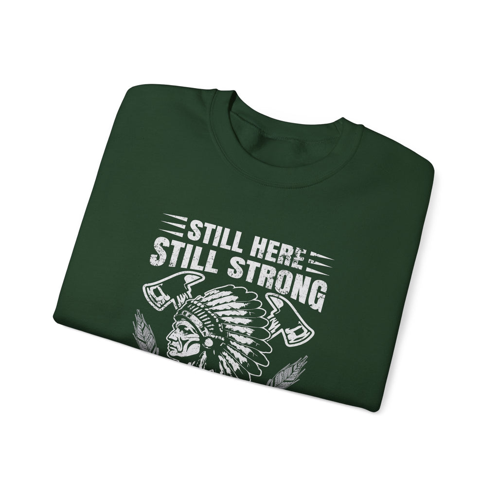 Crewneck Sweatshirt — "Still Here, Still Strong" Native Pride Graphic