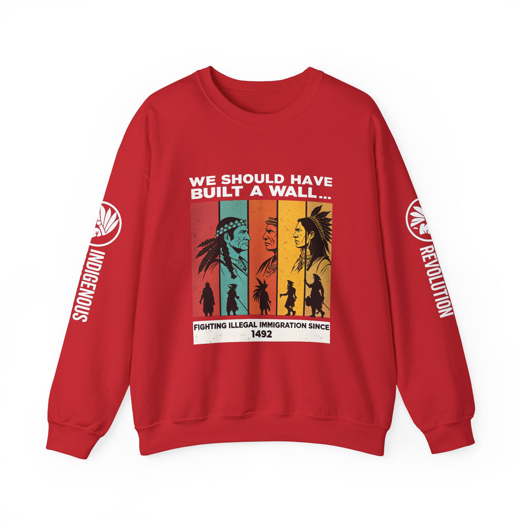 Sweatshirt — “We Should Have Built a Wall” Indigenous Revolution Crewneck