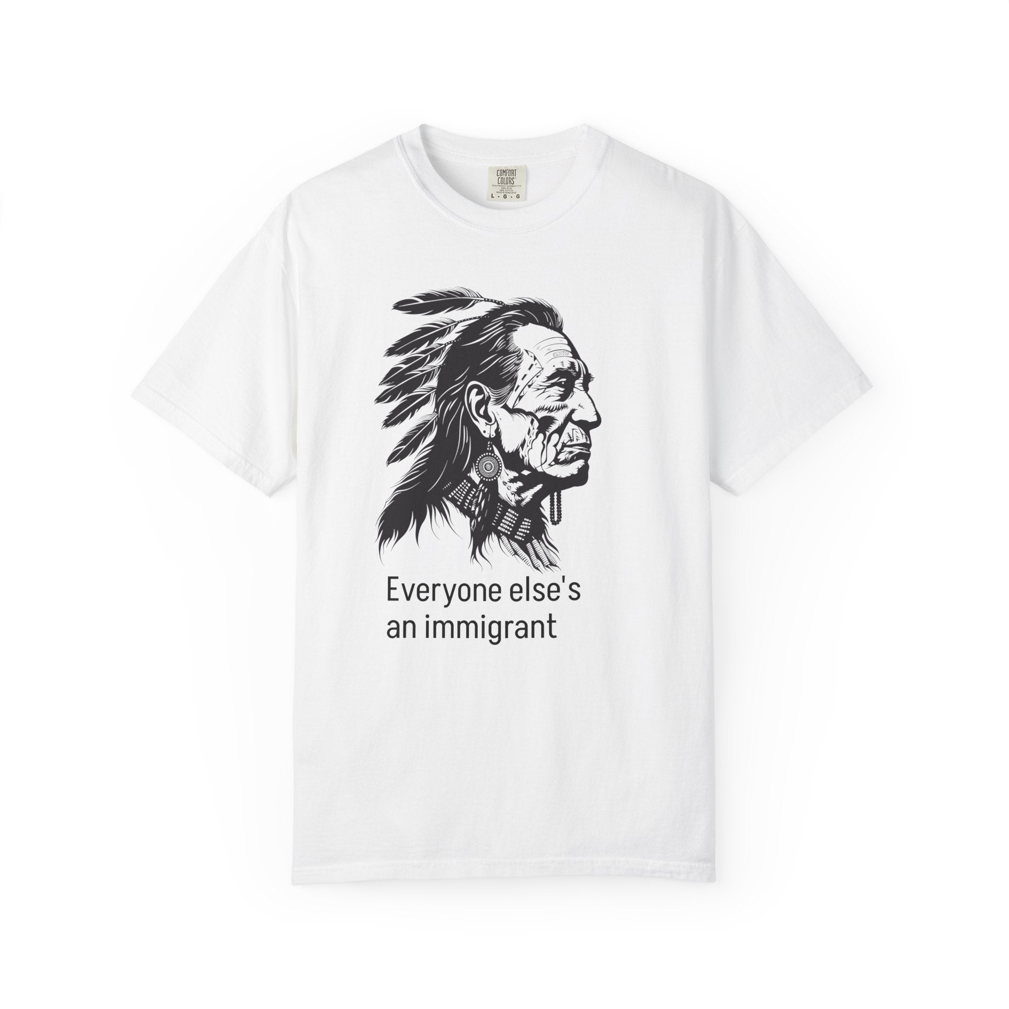 Everyone Else's an Immigrant T-Shirt — Native Profile Graphic Tee
