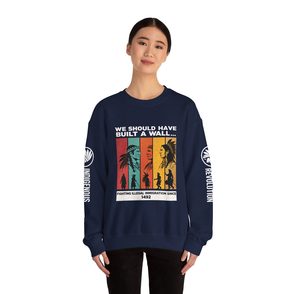 Sweatshirt — “We Should Have Built a Wall” Indigenous Revolution Crewneck