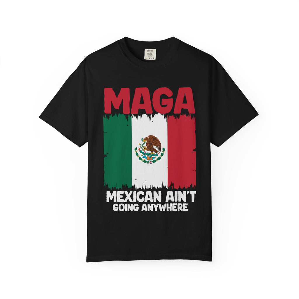T-Shirt — MAGA with Mexican Flag Graphic ("Mexican Ain't Going Anywhere")