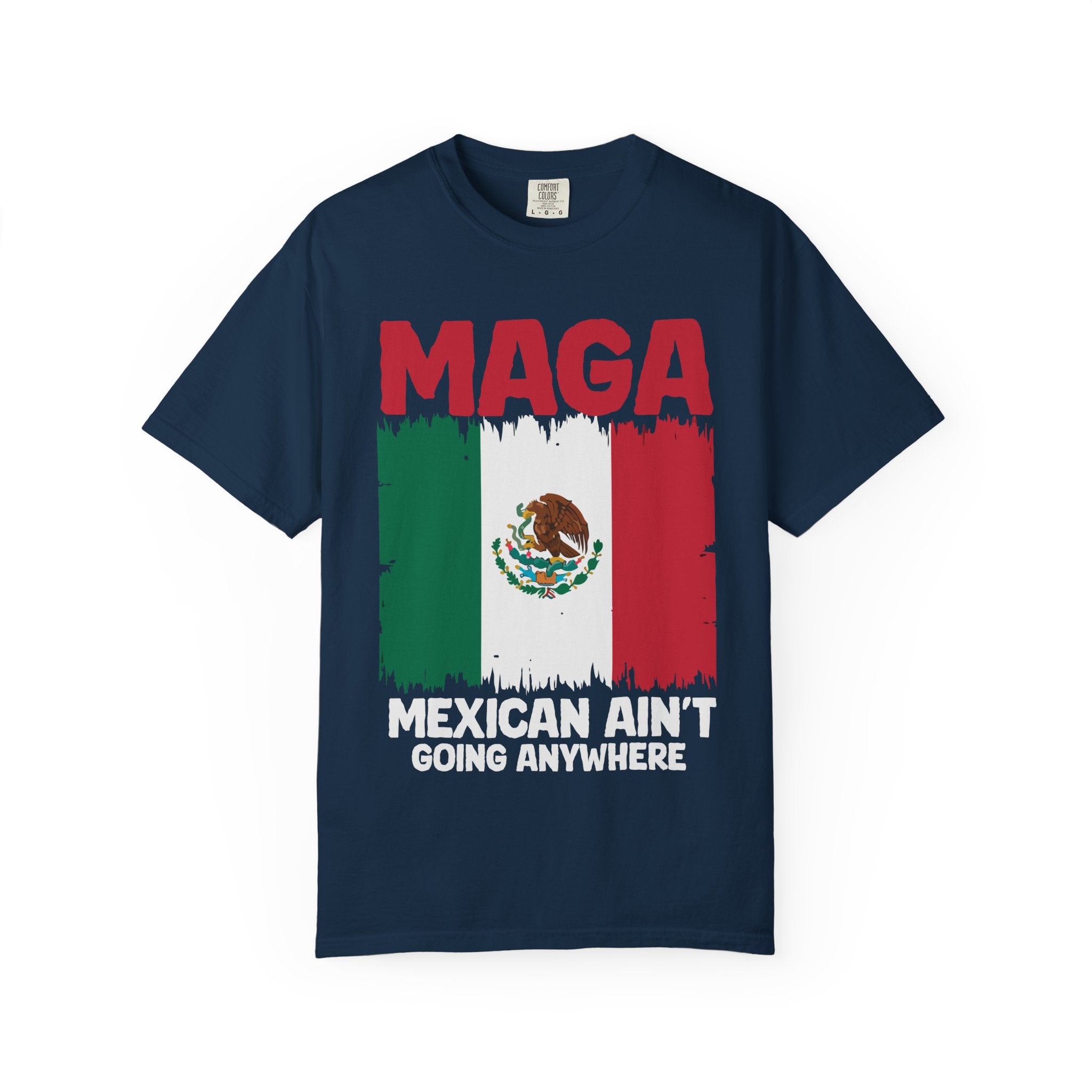T-Shirt — MAGA with Mexican Flag Graphic ("Mexican Ain't Going Anywhere")