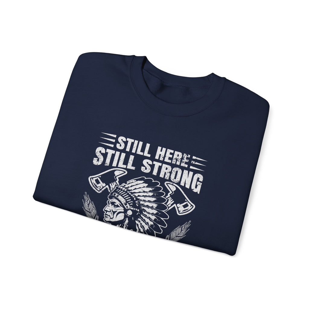 Crewneck Sweatshirt — "Still Here, Still Strong" Native Pride Graphic