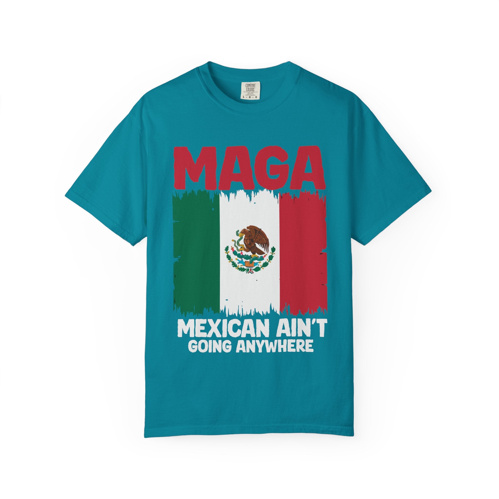T-Shirt — MAGA with Mexican Flag Graphic ("Mexican Ain't Going Anywhere")