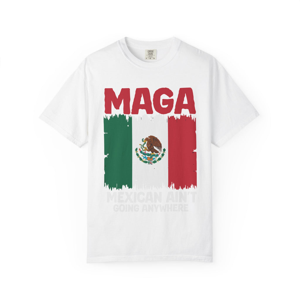 T-Shirt — MAGA with Mexican Flag Graphic ("Mexican Ain't Going Anywhere")