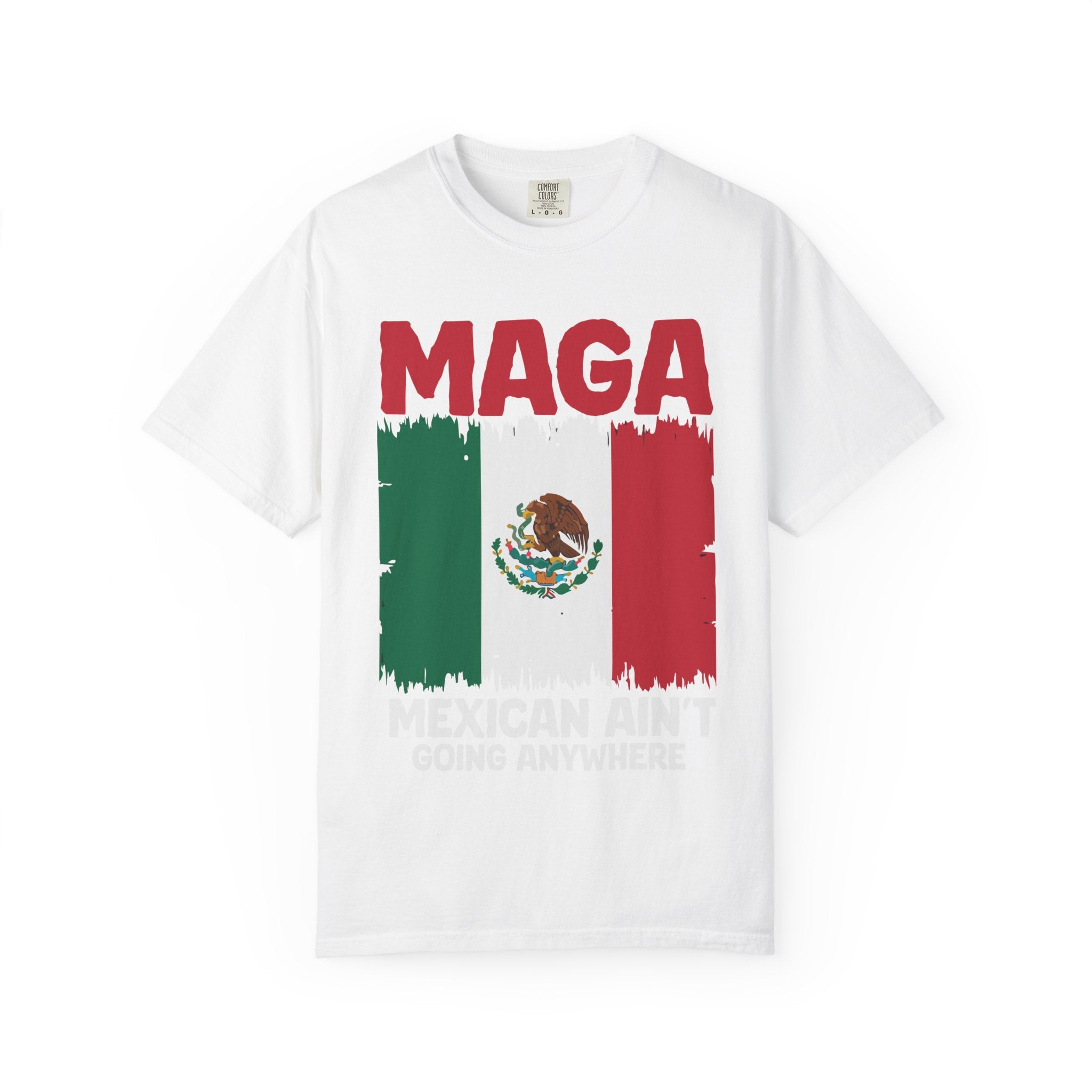 T-Shirt — MAGA with Mexican Flag Graphic ("Mexican Ain't Going Anywhere")