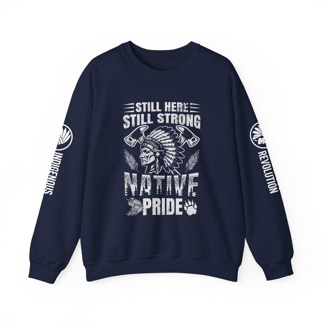 Crewneck Sweatshirt — "Still Here, Still Strong" Native Pride Graphic