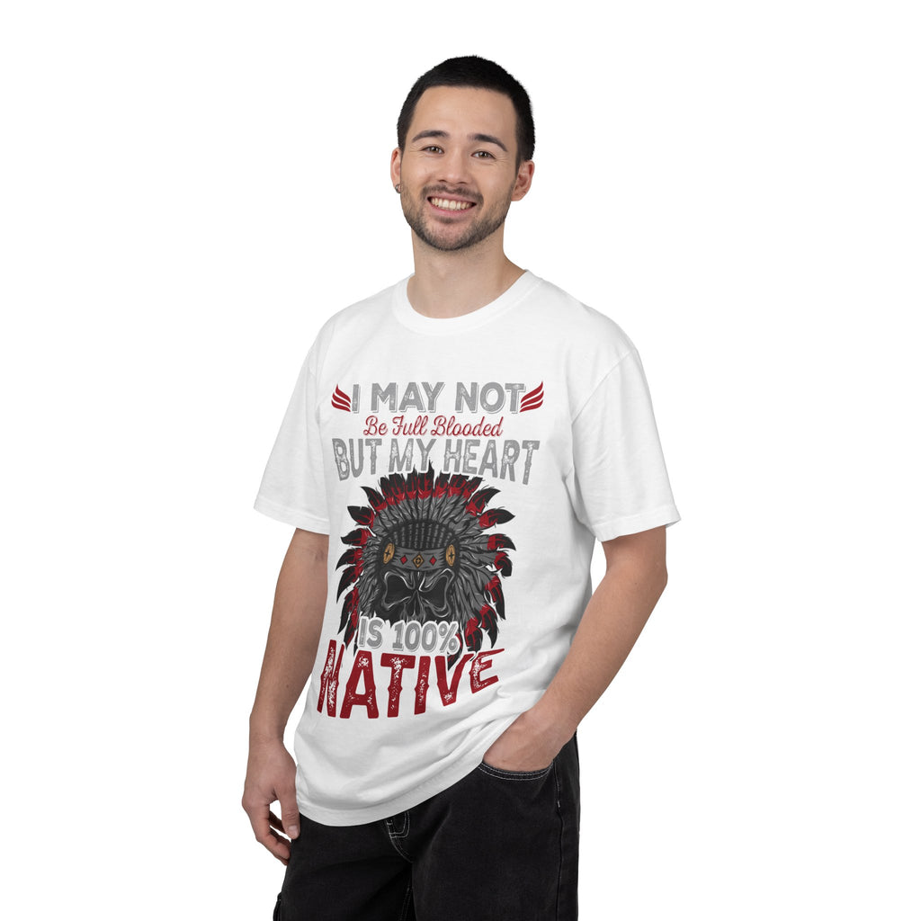 Native Pride T-Shirt — "I May Not Be Full Blooded But My Heart Is 100% Native"