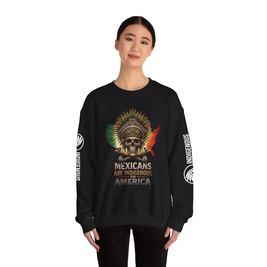Indigenous Mexicans Crewneck Sweatshirt – "Mexicans Are Indigenous to America"
