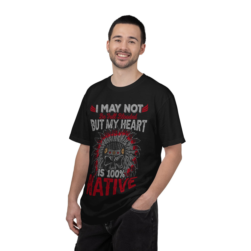 Native Pride T-Shirt — "I May Not Be Full Blooded But My Heart Is 100% Native"