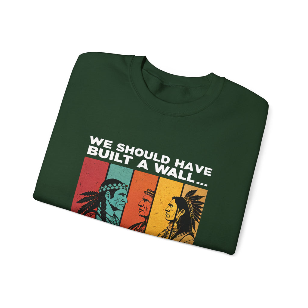 Sweatshirt — “We Should Have Built a Wall” Indigenous Revolution Crewneck