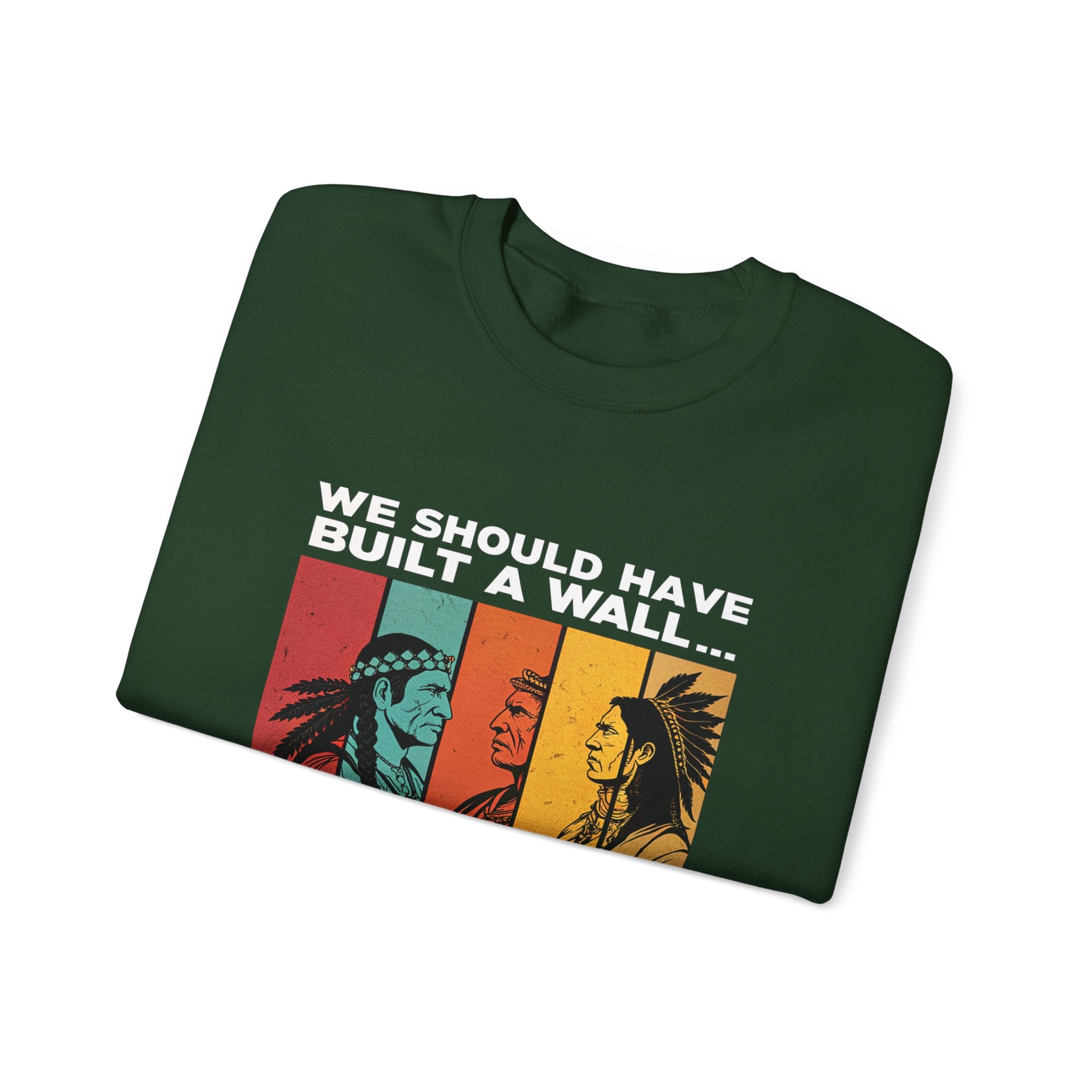 Sweatshirt — “We Should Have Built a Wall” Indigenous Revolution Crewneck