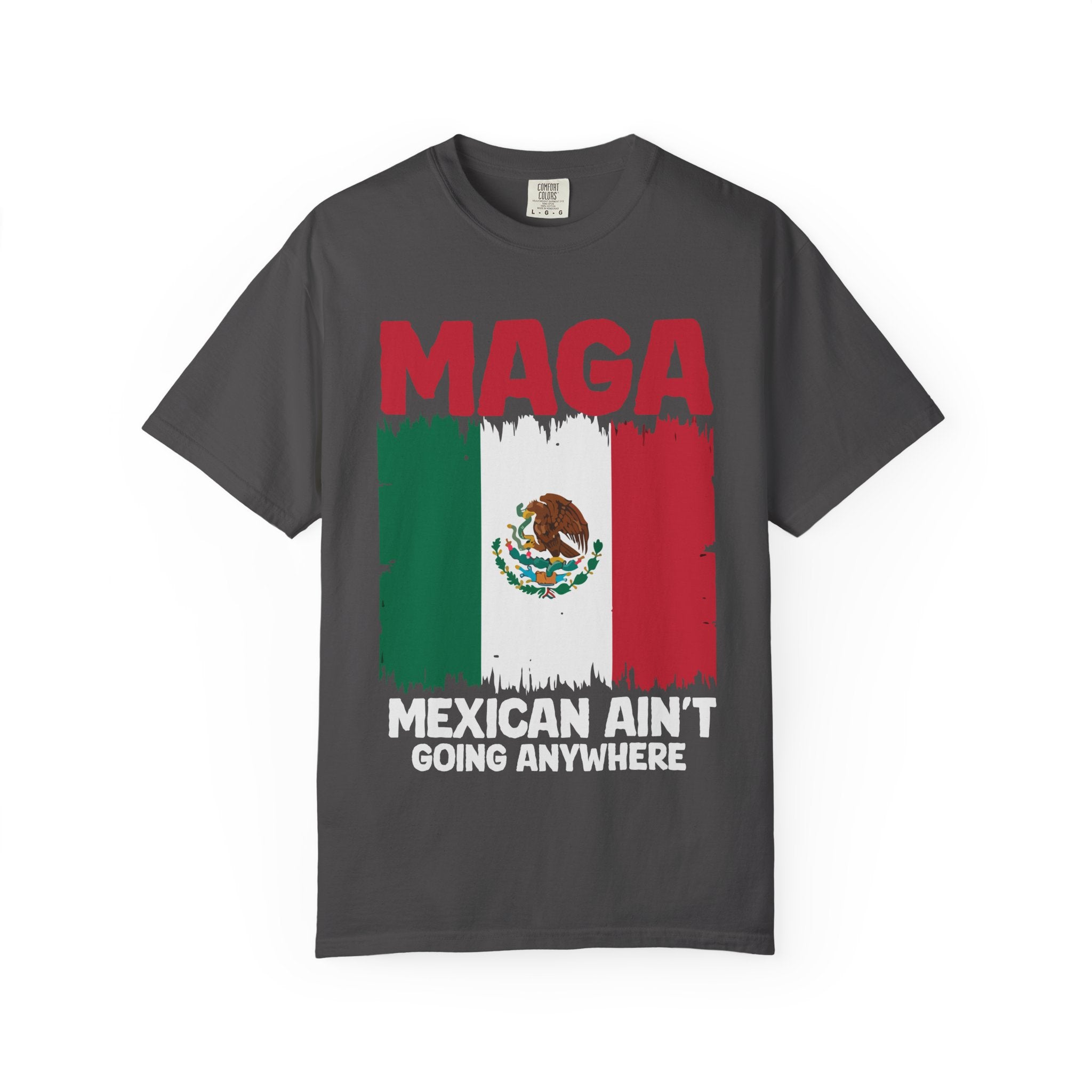 T-Shirt — MAGA with Mexican Flag Graphic ("Mexican Ain't Going Anywhere")