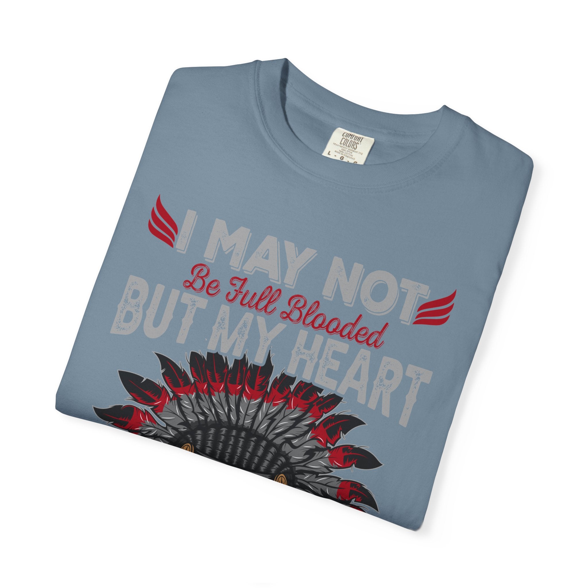 Native Pride T-Shirt — "I May Not Be Full Blooded But My Heart Is 100% Native"