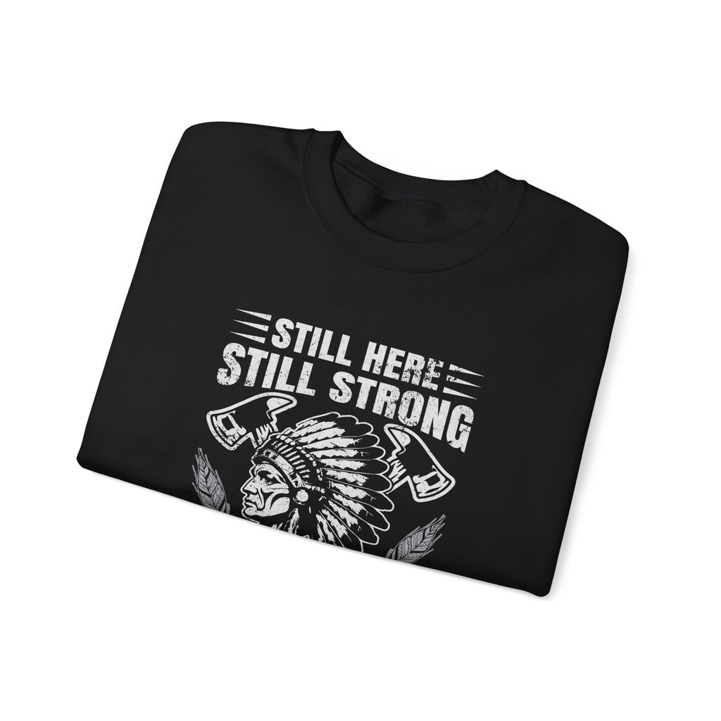 Crewneck Sweatshirt — "Still Here, Still Strong" Native Pride Graphic