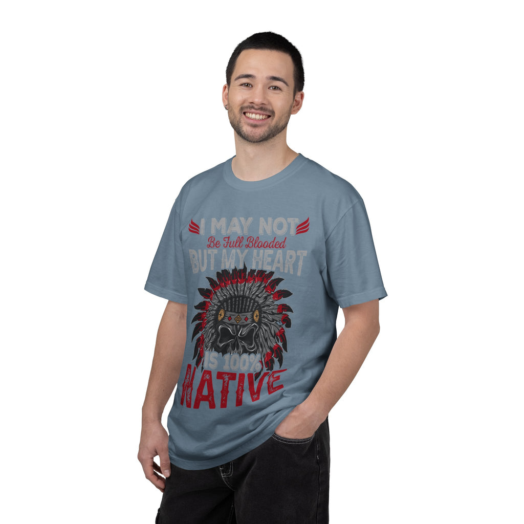 Native Pride T-Shirt — "I May Not Be Full Blooded But My Heart Is 100% Native"
