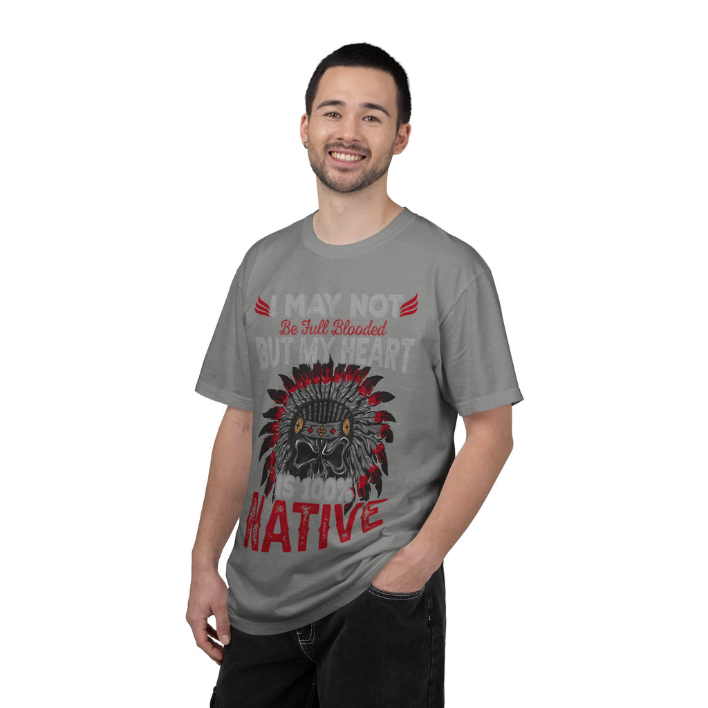Native Pride T-Shirt — "I May Not Be Full Blooded But My Heart Is 100% Native"