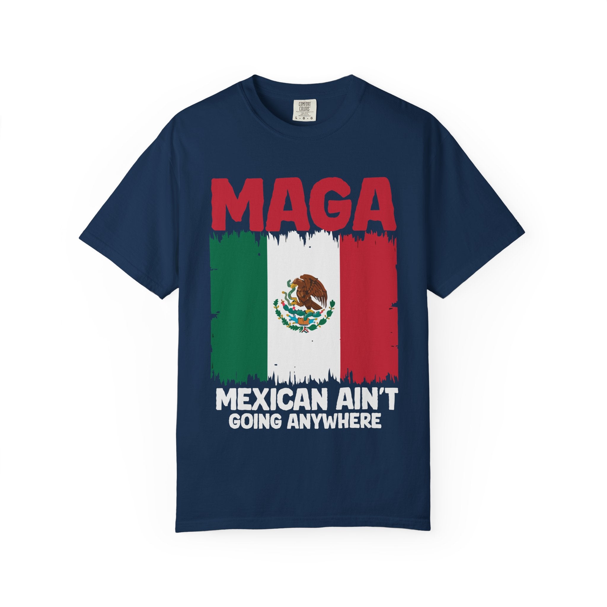 T-Shirt — MAGA with Mexican Flag Graphic ("Mexican Ain't Going Anywhere")