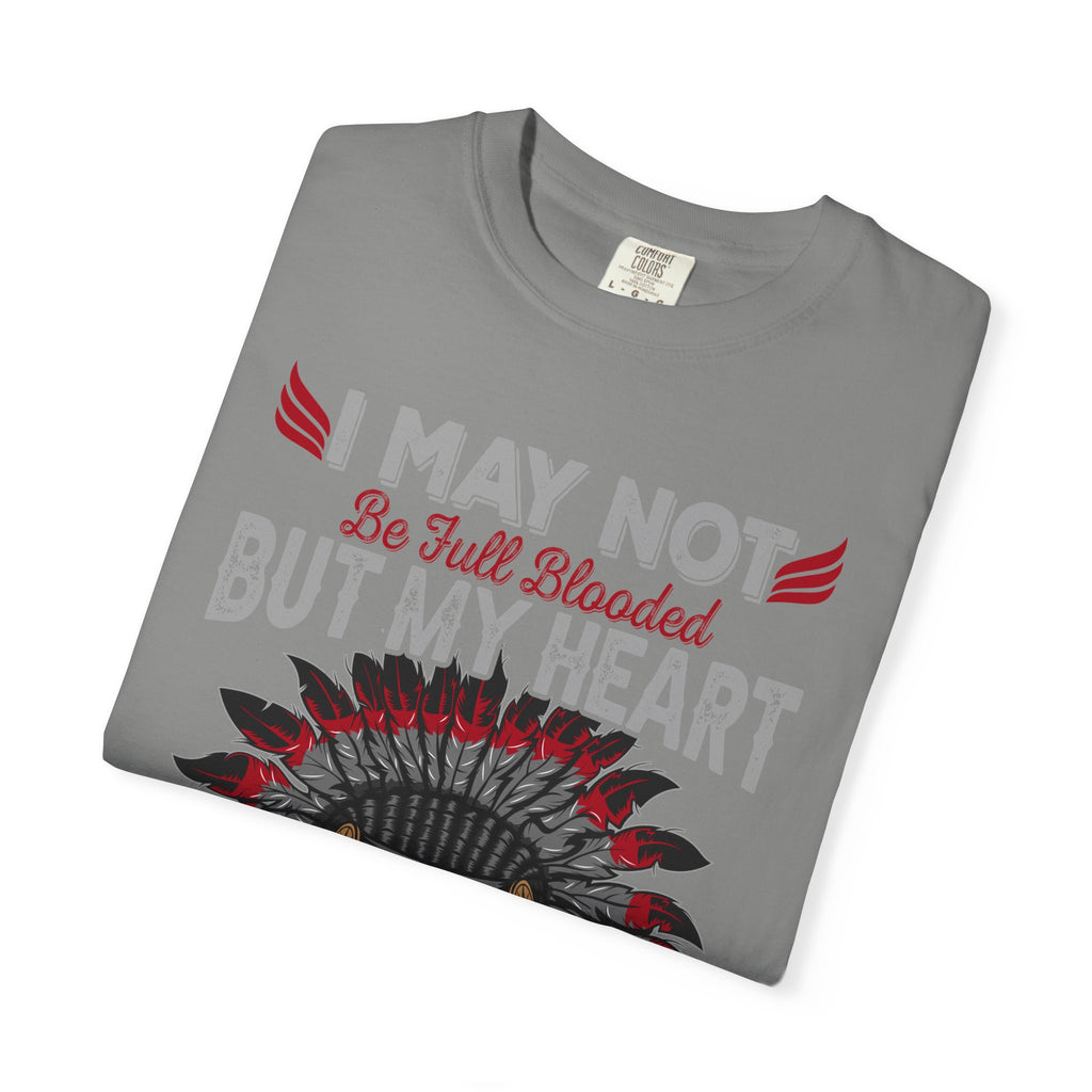 Native Pride T-Shirt — "I May Not Be Full Blooded But My Heart Is 100% Native"