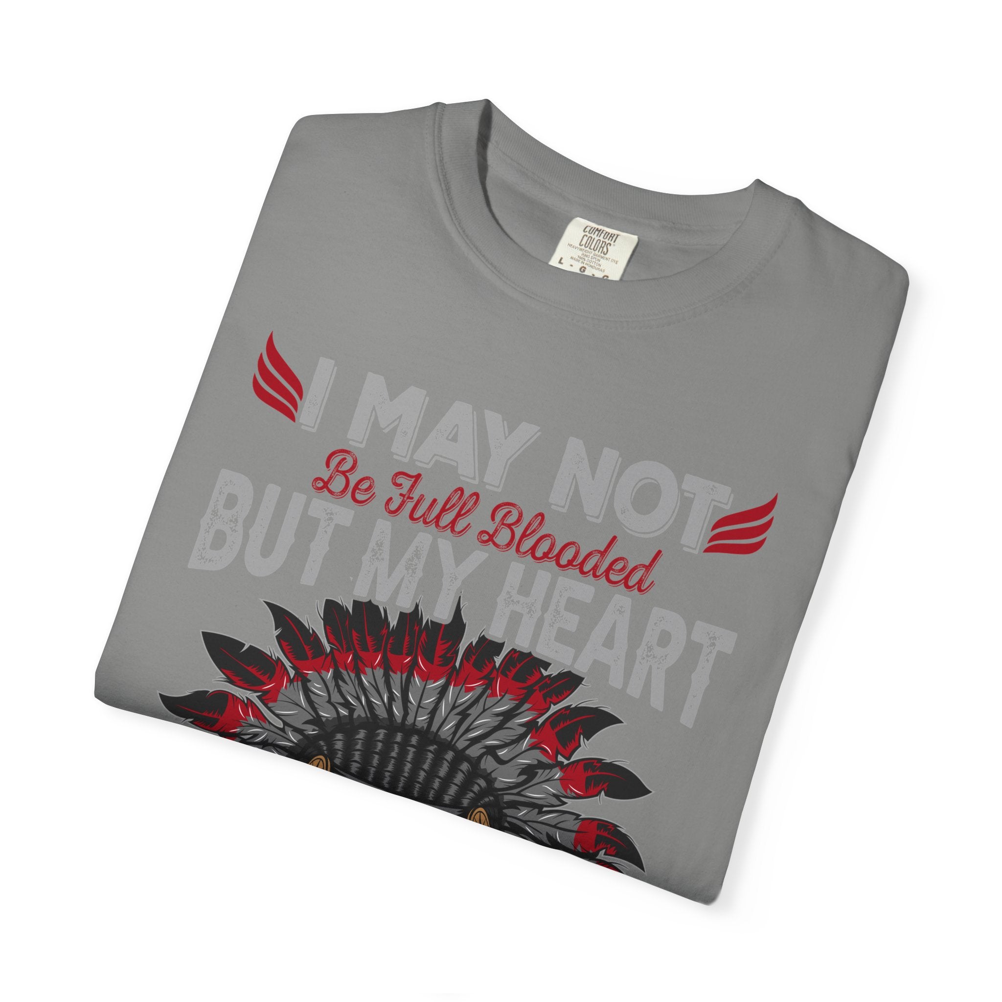 Native Pride T-Shirt — "I May Not Be Full Blooded But My Heart Is 100% Native"