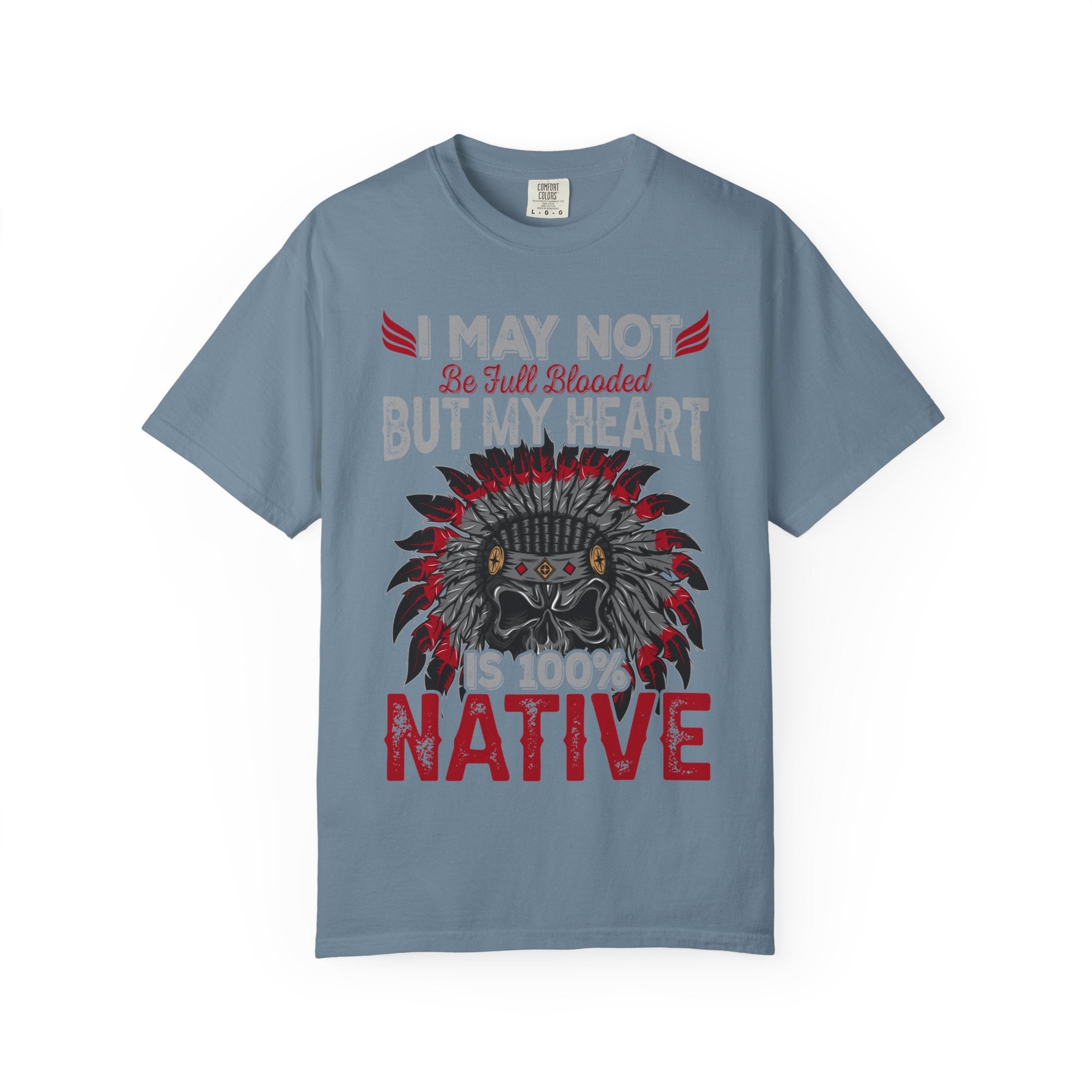 Native Pride T-Shirt — "I May Not Be Full Blooded But My Heart Is 100% Native"